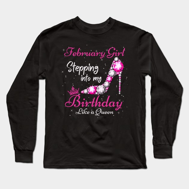 February Girl Stepping Into My Birthday Like A Queen Funny Birthday Gift Cute Crown Letters Long Sleeve T-Shirt by JustBeSatisfied